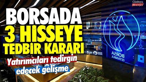 Borsa İstanbul’da 3 hisseye tedbir kararı